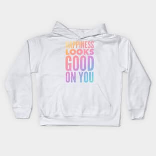 Happiness Looks Good On You Kids Hoodie